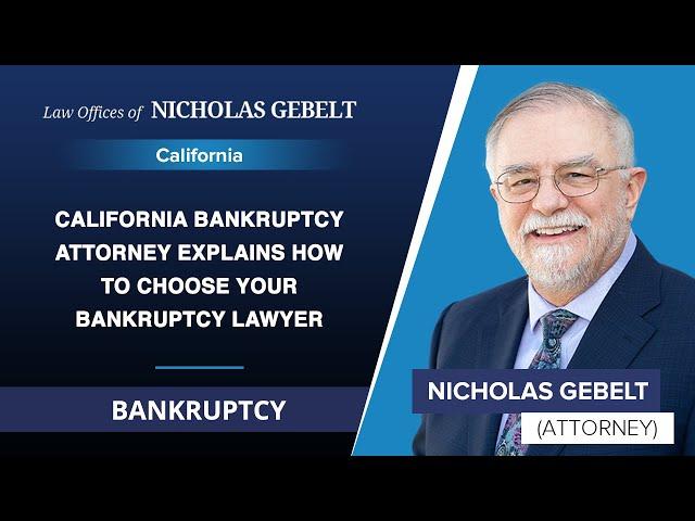 California Bankruptcy Attorney Explains How To Choose Your Bankruptcy Lawyer