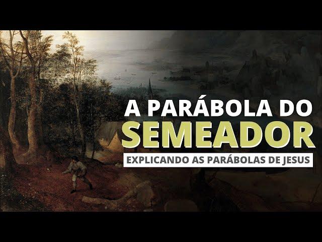 O SIGNIFICADO DA PARÁBOLA DO SEMEADOR - ESTUDO E EXPLICAÇÃO