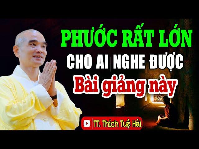 Ai có PHƯỚC lắm mới nghe được bài giảng Rất Giá Trị này - Thầy Tuệ Hải