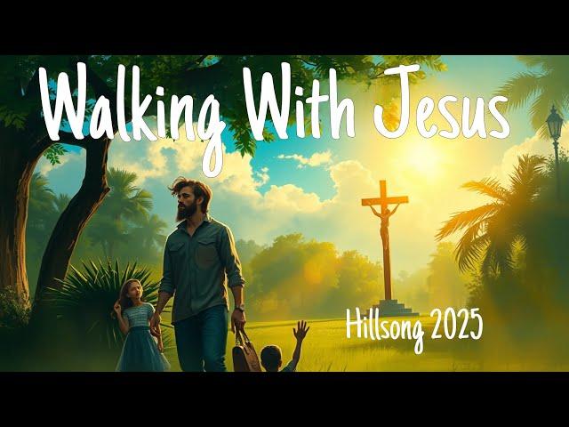 Walking With Jesus - Hillsong - Praise Worship