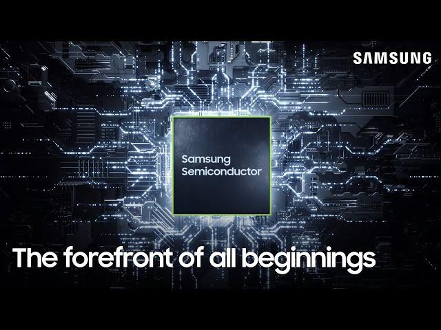 Introducing Samsung Semiconductor | The Forefront of All Beginnings