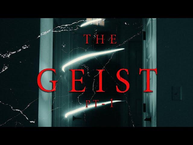 The Geist Pt1 - Mini Series