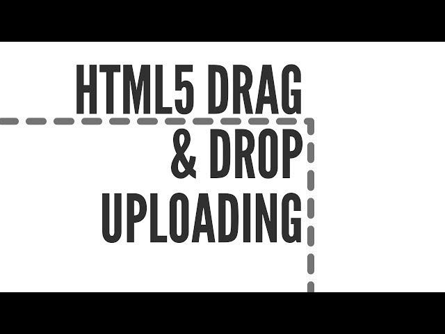 HTML5 Drag and Drop Uploading