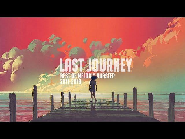 'Last Journey' - Best Melodic Dubstep Mix 2011-2019