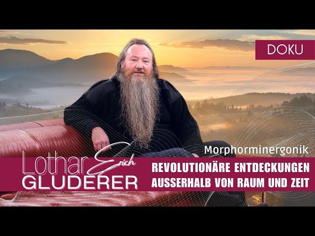 Morphorminergonik - Revolutionäre Entdeckungen außerhalb von Raum und Zeit mit Lothar Erich Gluderer