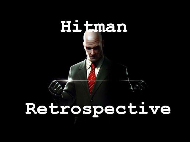 A Hitman Retrospective (Hitman 2: Silent Assassin - Hitman 2016)