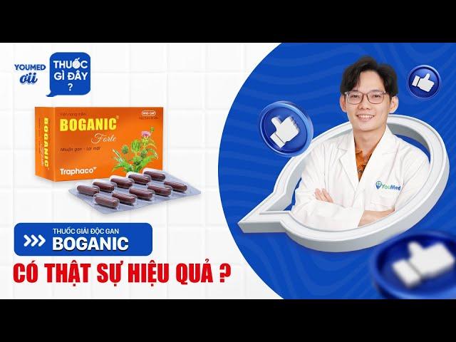 Thuốc bổ gan Boganic có thật sự hiệu quả? - DS Lương Triệu Vĩ l YouMed ơi, thuốc gì đây? EP24