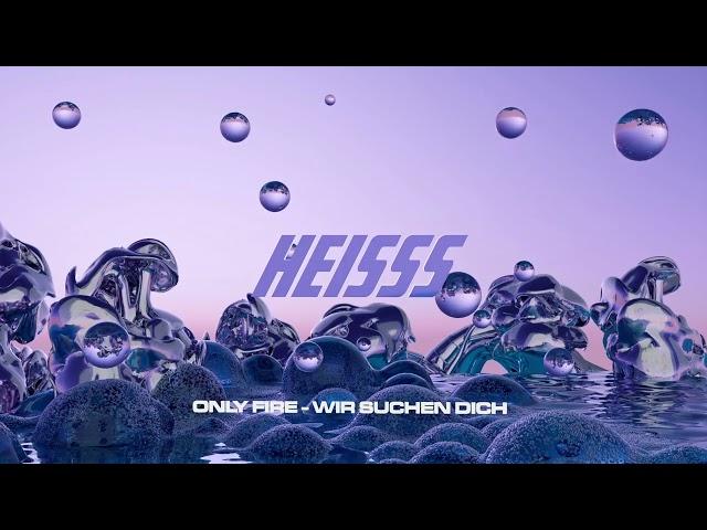 Only Fire x HEISSS Berlin - Wir Suchen Dich (Audio)