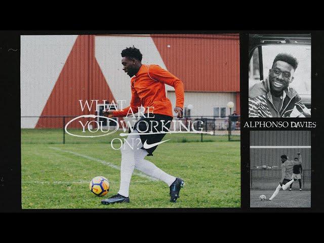 Alphonso Davies | What Are You Working On? (E23) | Nike