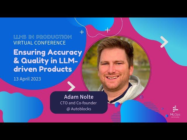 Ensuring Accuracy and Quality in LLM-driven Products // Adam Nolte // LLMs in Prod Conference