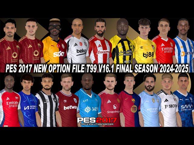 PES 2017 NEW OPTION FILE T99 V16.1 FINAL SEASON 2024-2025