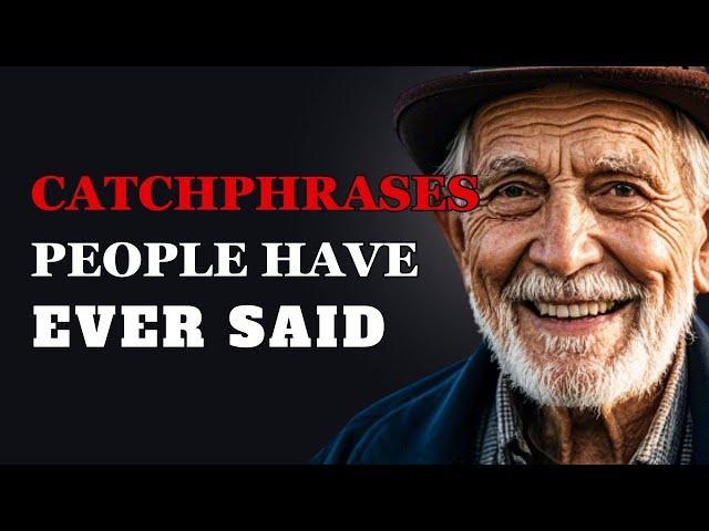 The Funniest Catchphrases People Have Ever Said | Fabulous Quotes