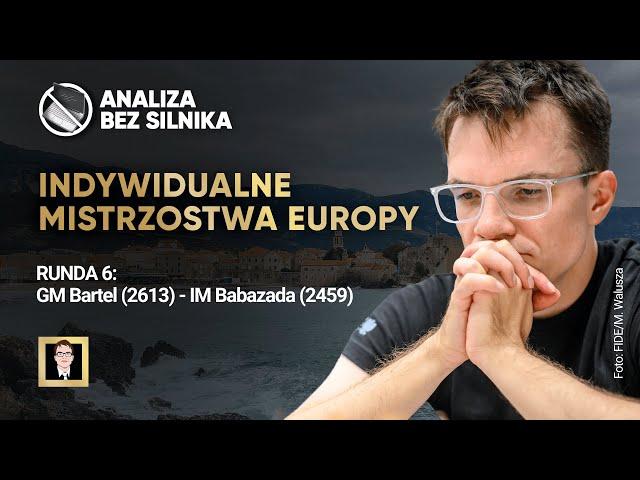 Analiza bez silnika nr 156 | Mistrzostwa Europy | Runda 6 | Bartel - Babazada