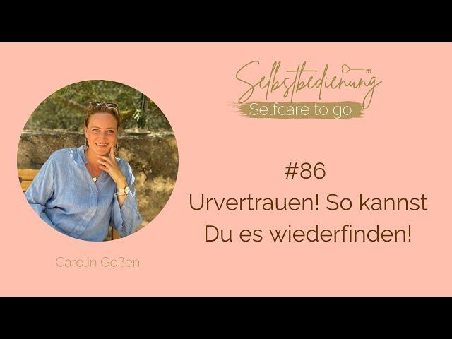 #86 Urvertrauen! So kannst Du es wiederfinden!