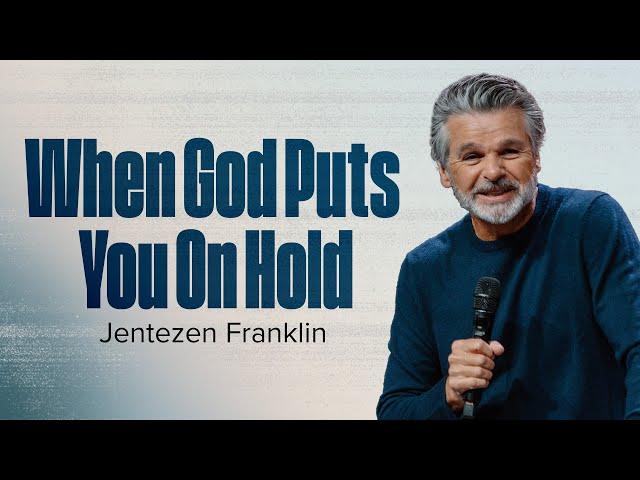 When God Puts You On Hold | Jentezen Franklin