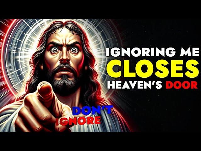 God Says  Ignoring Me Closes Heaven's Door If You Skip | God Message Today For You | God Tells