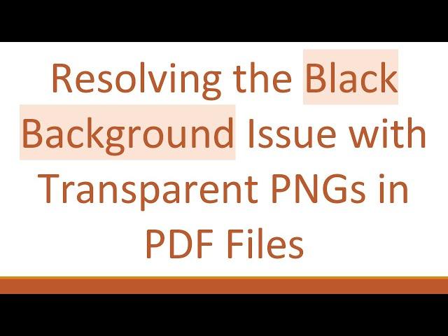 Resolving the Black Background Issue with Transparent PNGs in PDF Files