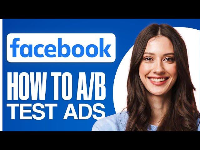 How To A/B Test Facebook Ads (2024) Step By Step For Beginners