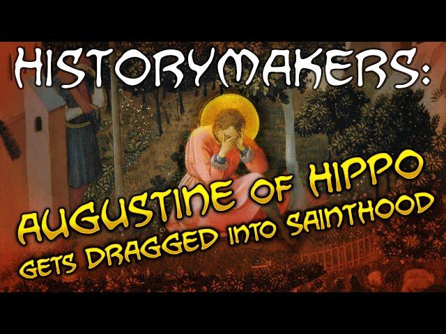 History-Makers: Augustine of Hippo Gets Dragged Into Sainthood