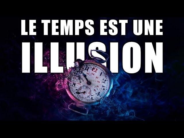 Le TEMPS ne serait qu'une ILLUSION ?