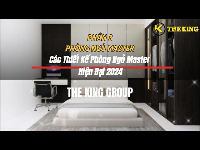 [XU HƯỚNG] Các thiết kế phòng ngủ MASTER hiện đại 2024 - The King Group