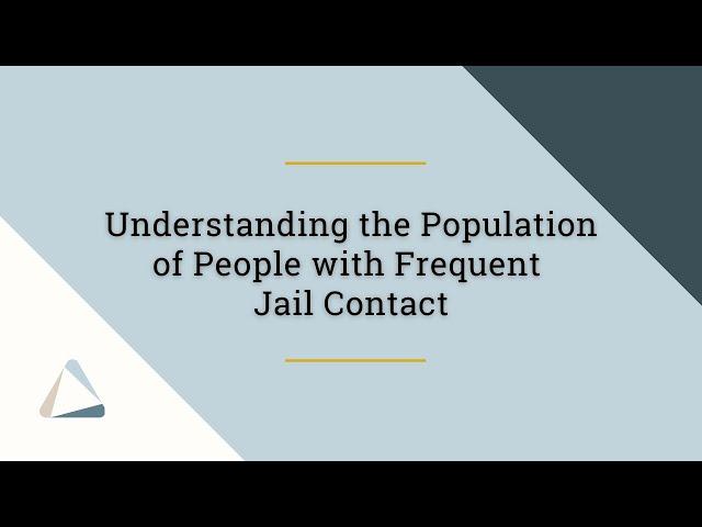 Policy Research: Understanding the Population of People with Frequent Jail Contact