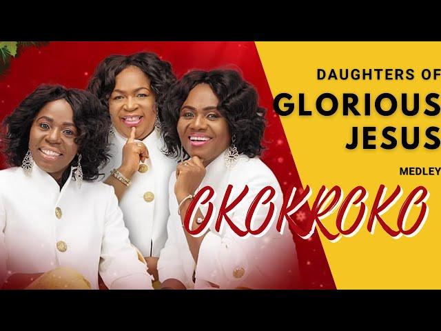 Daughters of Glorious Jesus Okokroko Medley Mix.