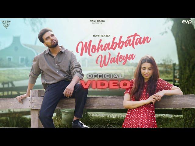 Mohabbatan Waleya (Official Video) Navi Bawa | Latest Punjabi Songs 2024