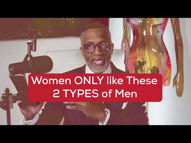 Women ONLY like these 2 types of Men - Kevin Samuels