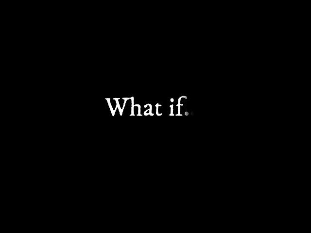 What if...