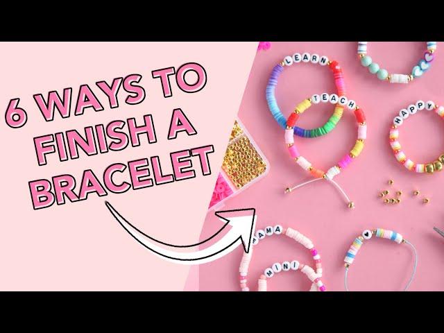 6 Ways to Finish a DIY Bead Bracelet | The Pretty Life Girls