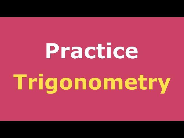 Trigonometry Practice Full Course