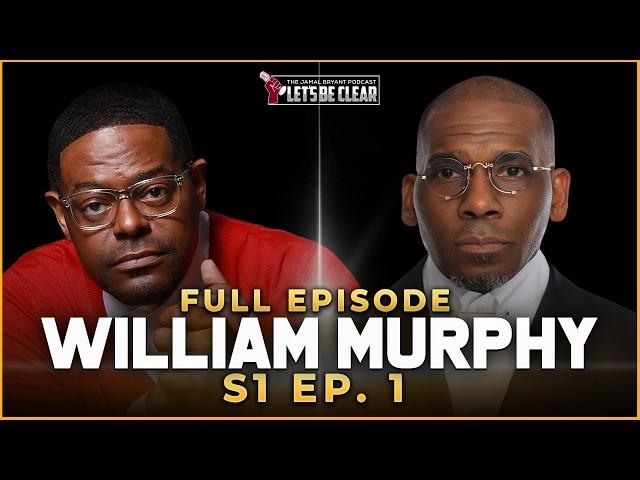 William Murphy | Murphy's Law I The Jamal Bryant Podcast Let's Be Clear Episode #1