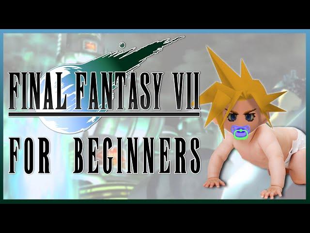 FINAL FANTASY 7 FOR BEGINNERS