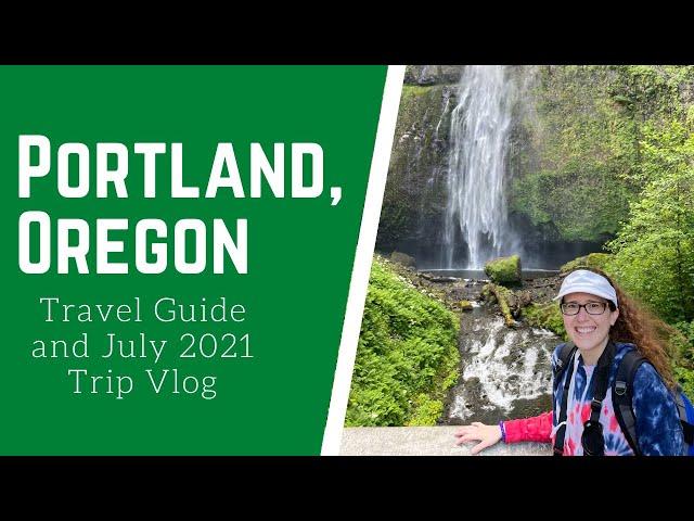 Portland Travel Guide & July 2021 Vlog