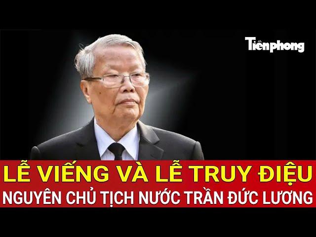 TRỰC TIẾP: LỄ VIẾNG VÀ TRUY ĐIỆU NGUYÊN CHỦ TỊCH NƯỚC TRẦN ĐỨC LƯƠNG