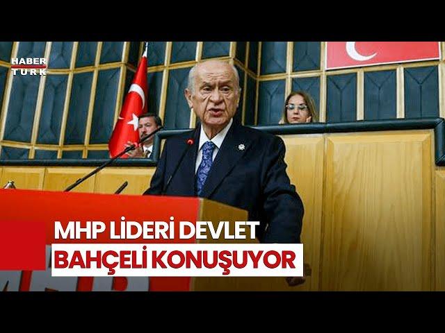 #CANLI - MHP Genel Başkanı Devlet Bahçeli Konuşuyor