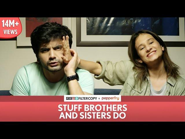 FilterCopy | Stuff Brothers and Sisters Do | Ft. Ayush Mehra and Yashaswini Dayama