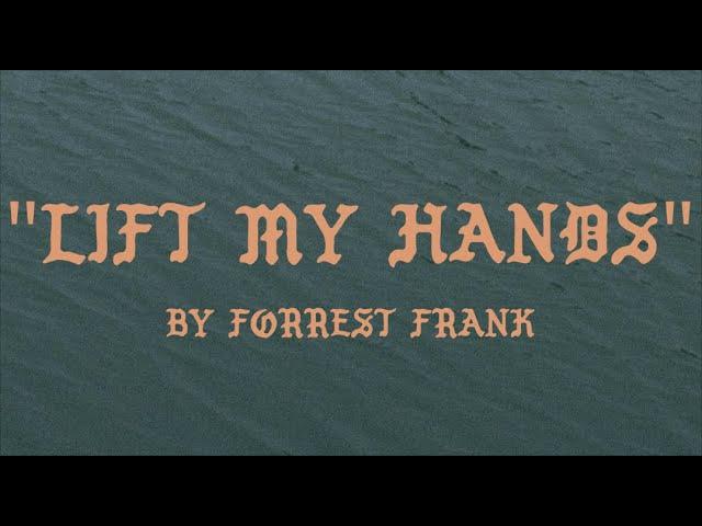 Forrest Frank - LIFT MY HANDS (Official Lyric Video)