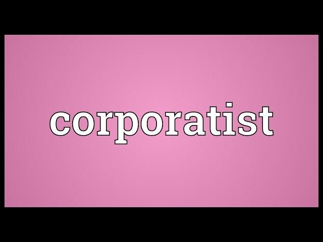 Corporatist Meaning