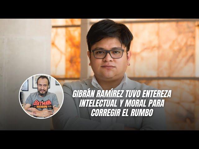 Gibrán Ramírez tuvo entereza intelectual y moral para corregir el rumbo