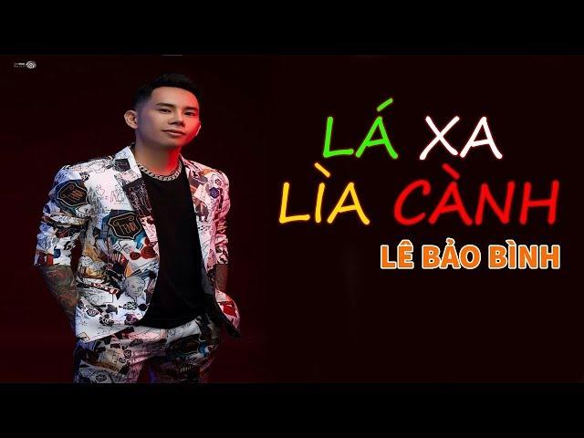 LÁ XA LÌA CÀNH - LÊ BẢO BÌNH [OFFICIAL MV 4K]