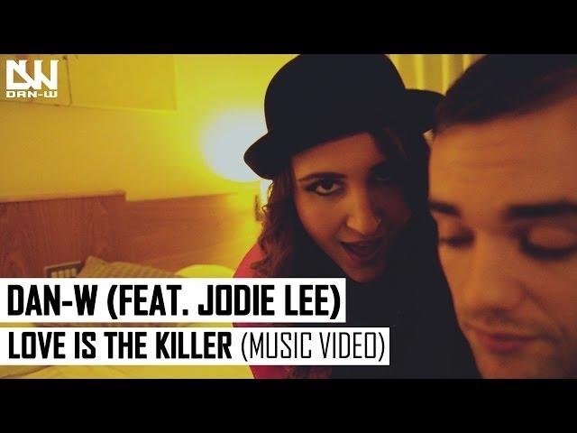 Dan-W - Love Is The Killer (Feat. Jodie Lee) (Music Video)