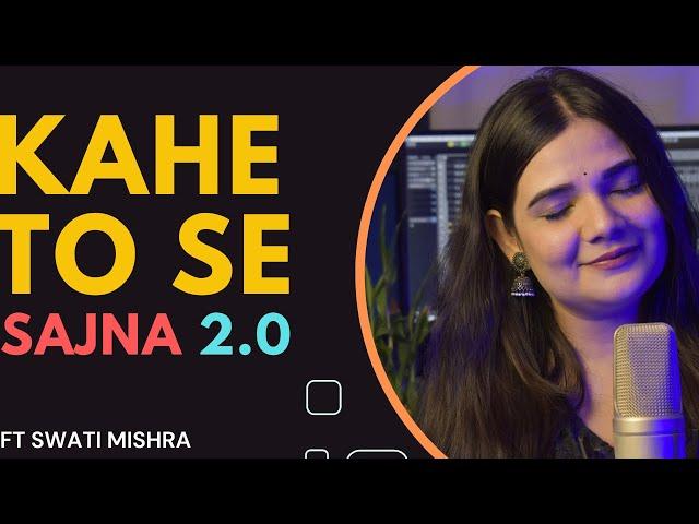 kahe Tose Sajna 2.0 || Swati Mishra