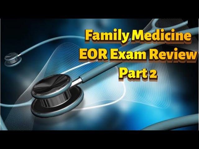 Family Medicine EOR Exam Review Part 2