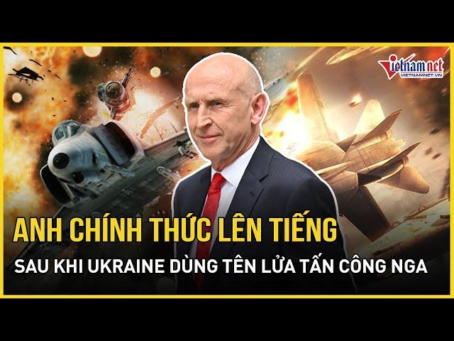 Phản ứng bất ngờ của Anh khi Ukraine dùng tên lửa Storm Shadow tấn công Nga | Báo VietNamNet