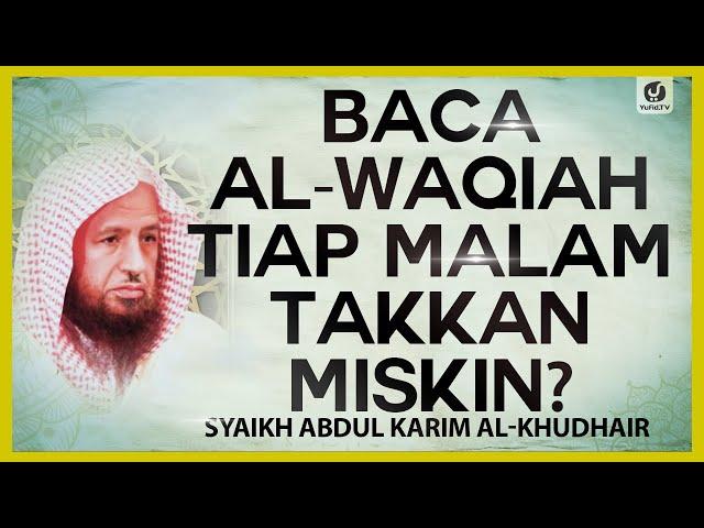 Baca al-Waqiah Tiap Malam Takkan Miskin? - Syaikh Abdul Karim al-Khudhair #NasehatUlama