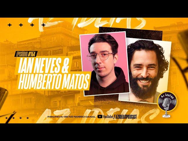 IAN NEVES & HUMBERTO MATOS #154 - Az Ideias Podcast