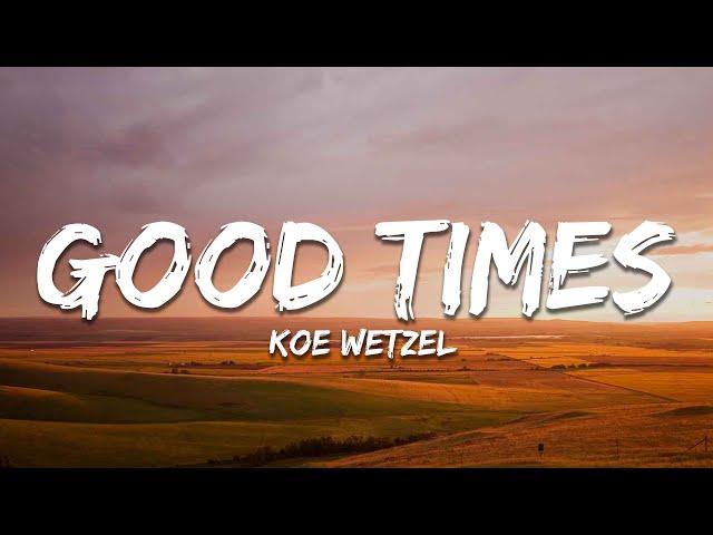 Koe Wetzel - Good Times (Lyrics)