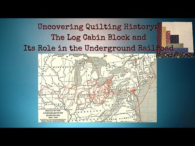 Uncovering Quilting History Pt. 5: The Log Cabin Block and Its Role in the Underground Railroad